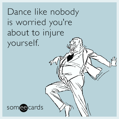 dance-like-nobody-is-worried-youre-about-to-injure-yourself-T4I.gif